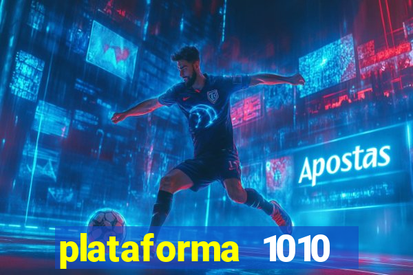 plataforma 1010 jogo do tigre